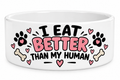 I Eat Better Than My Human Dog Bowl